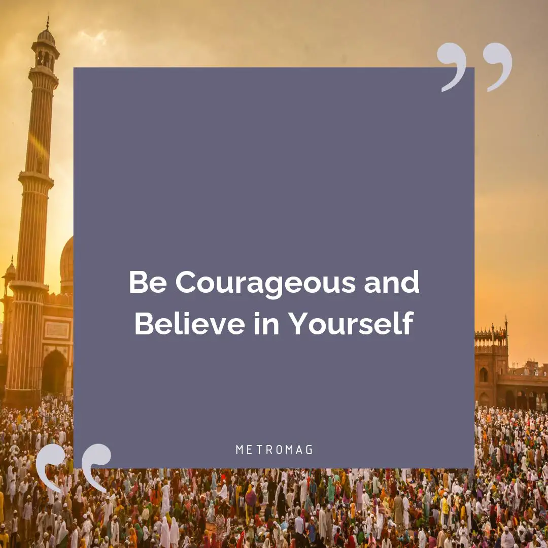 Be Courageous and Believe in Yourself