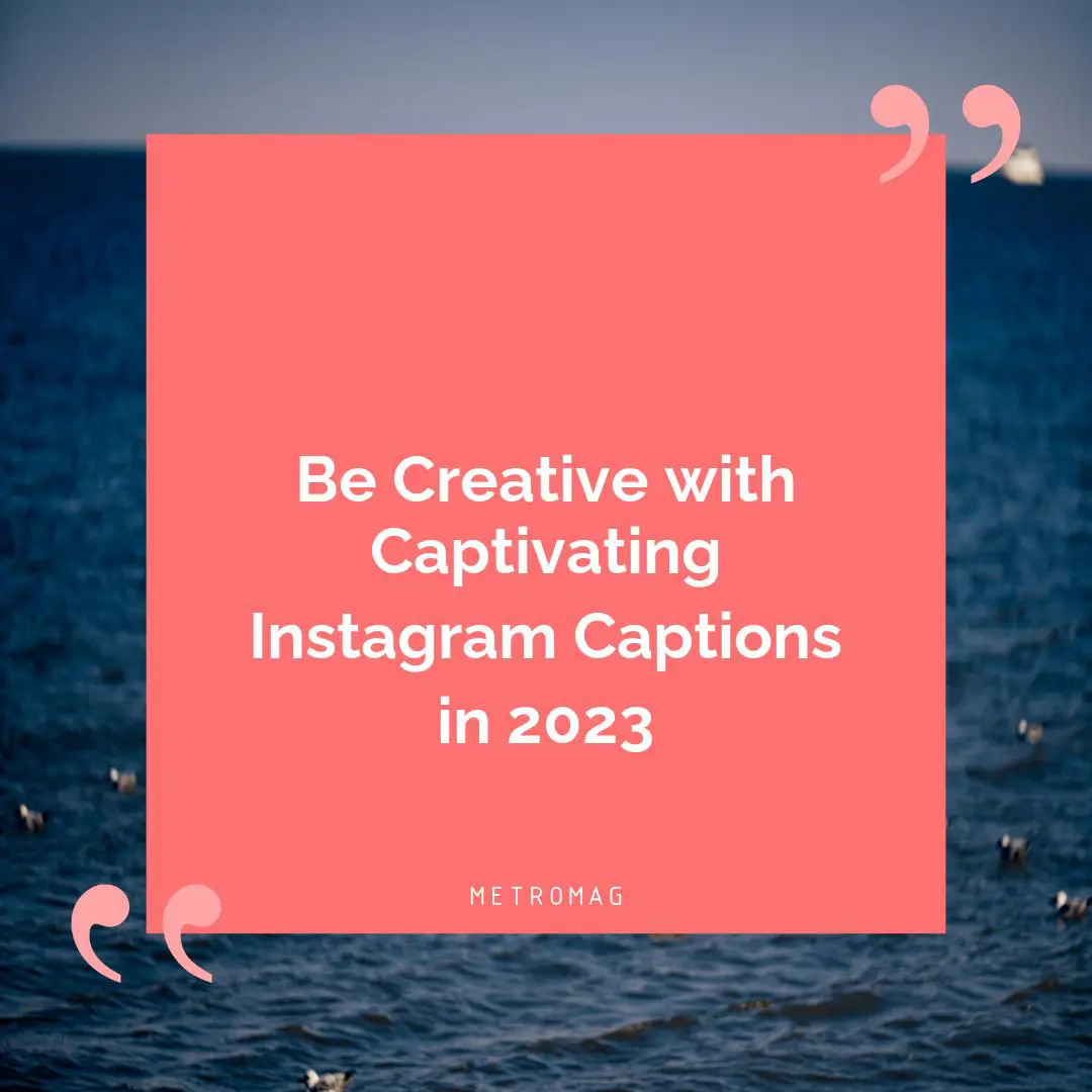 Be Creative with Captivating Instagram Captions in 2023