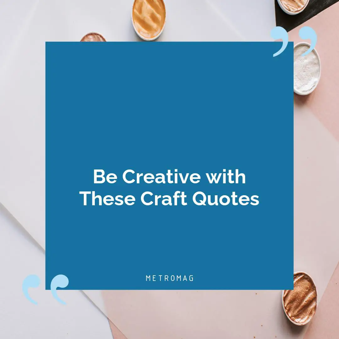 Be Creative with These Craft Quotes