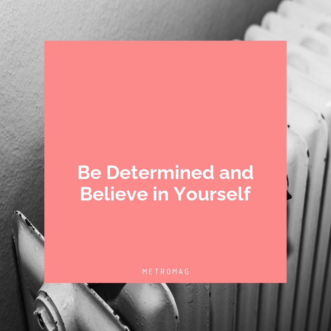 Be Determined and Believe in Yourself