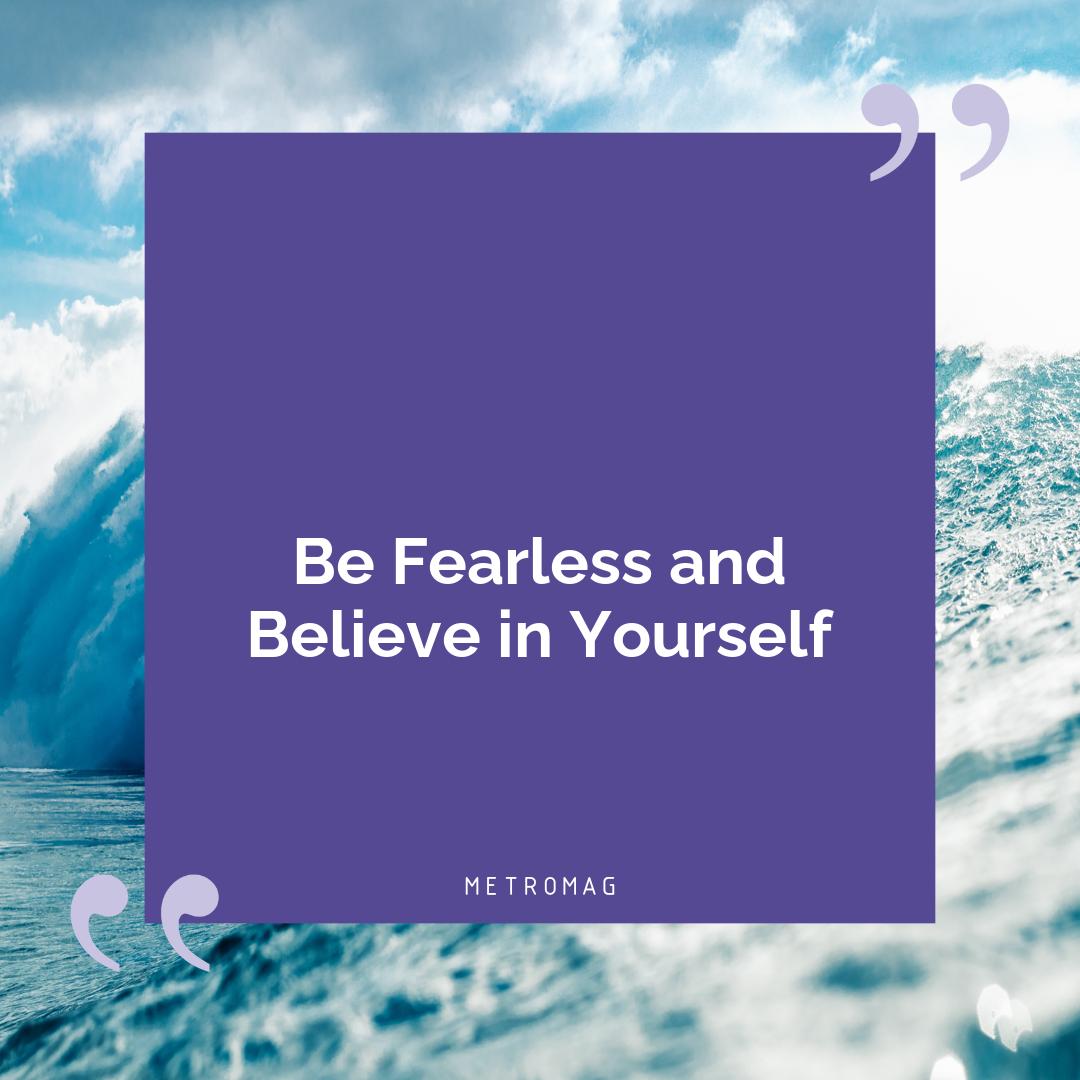 Be Fearless and Believe in Yourself