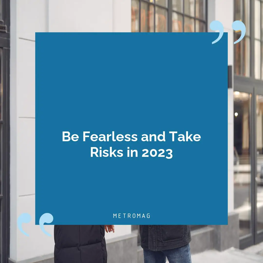 Be Fearless and Take Risks in 2023
