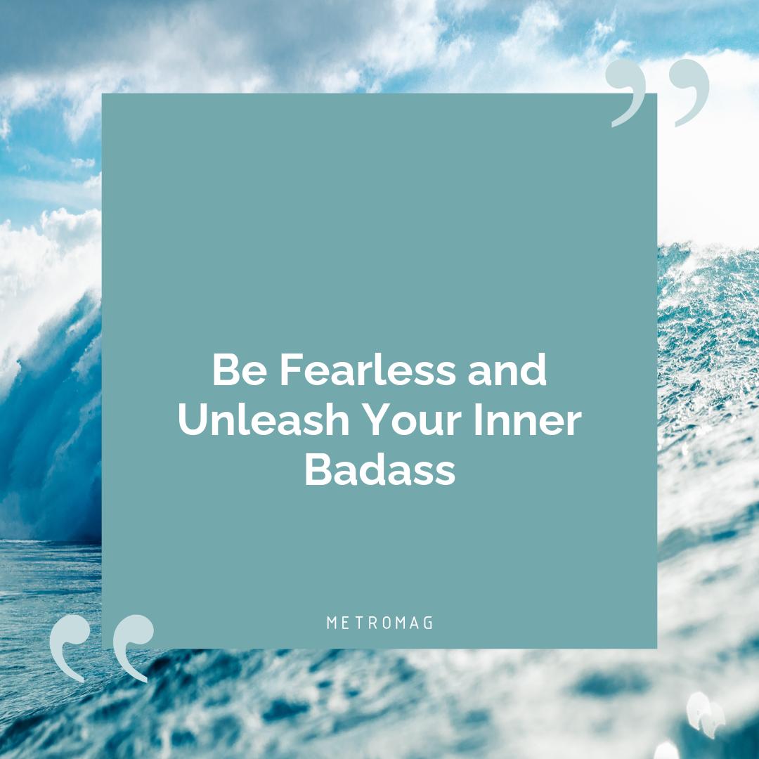 Be Fearless and Unleash Your Inner Badass