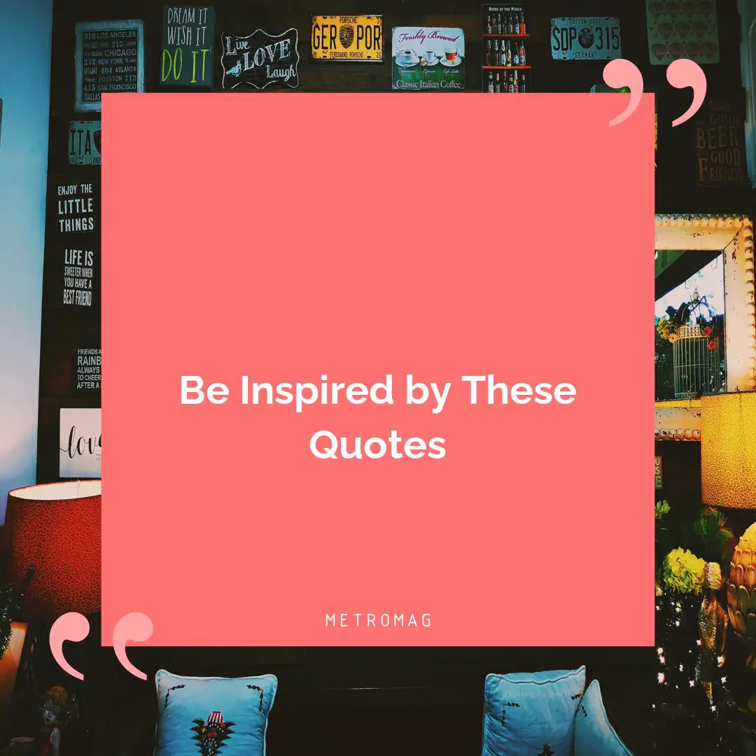 Be Inspired by These Quotes