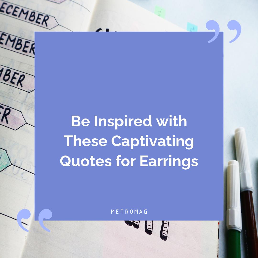 Be Inspired with These Captivating Quotes for Earrings