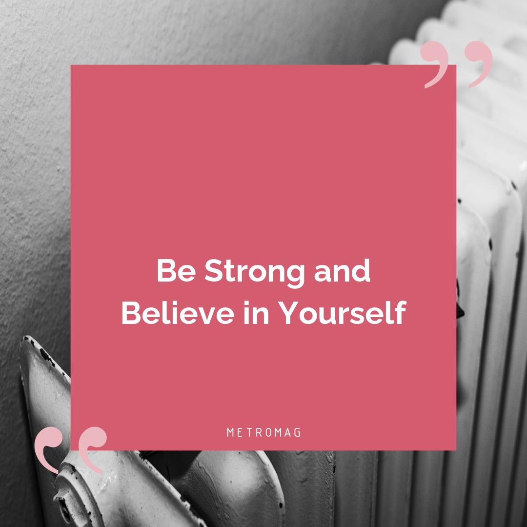 Be Strong and Believe in Yourself