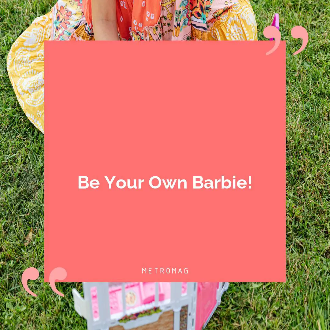 Be Your Own Barbie!