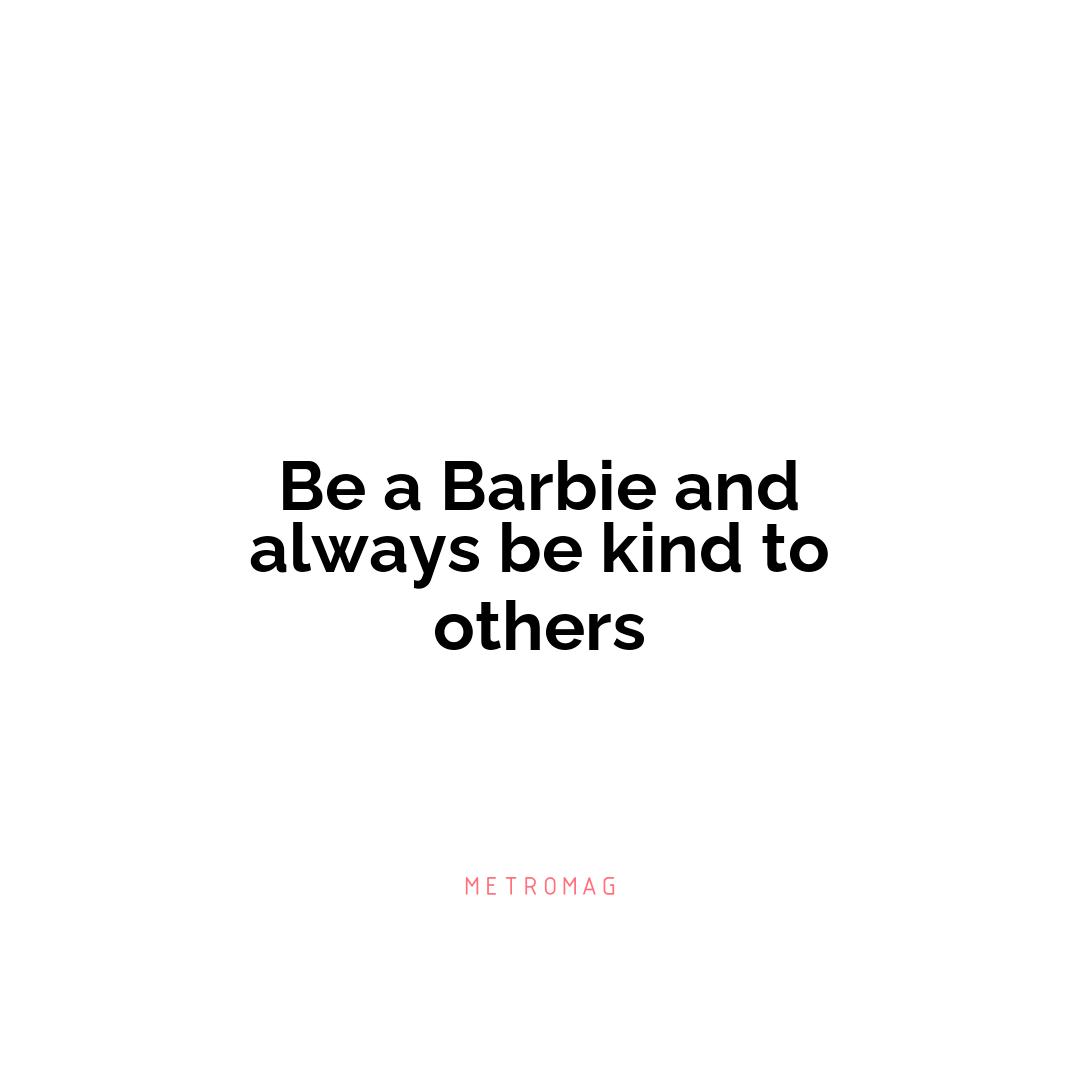 Be a Barbie and always be kind to others