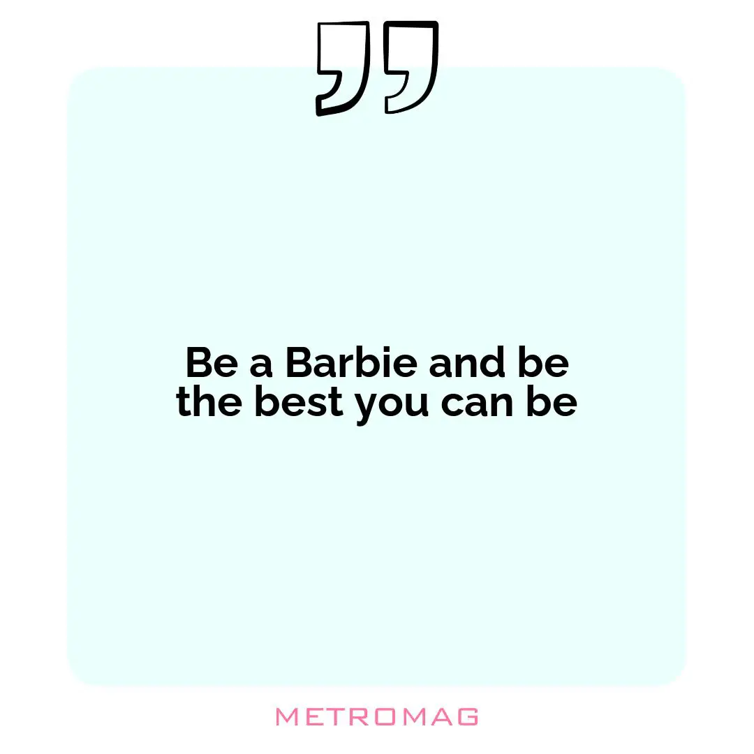 Be a Barbie and be the best you can be
