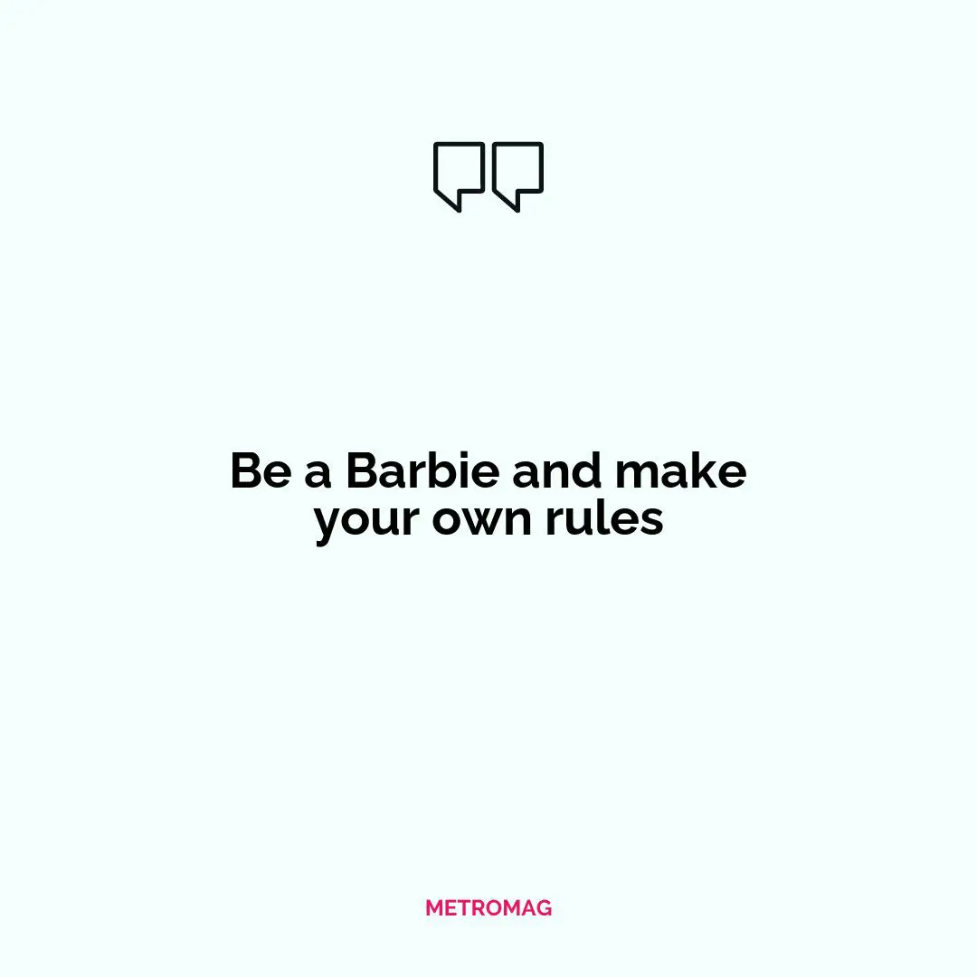 Be a Barbie and make your own rules