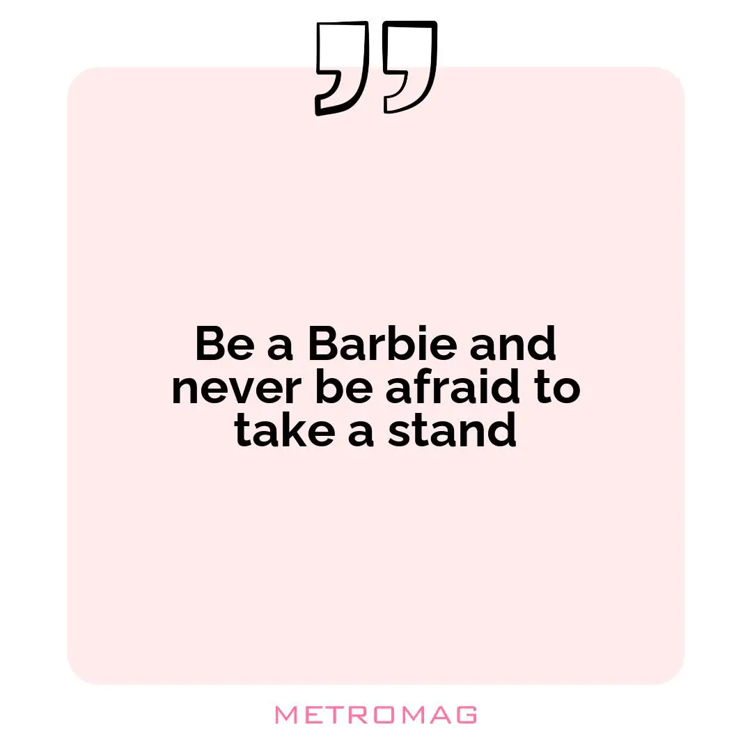 Be a Barbie and never be afraid to take a stand