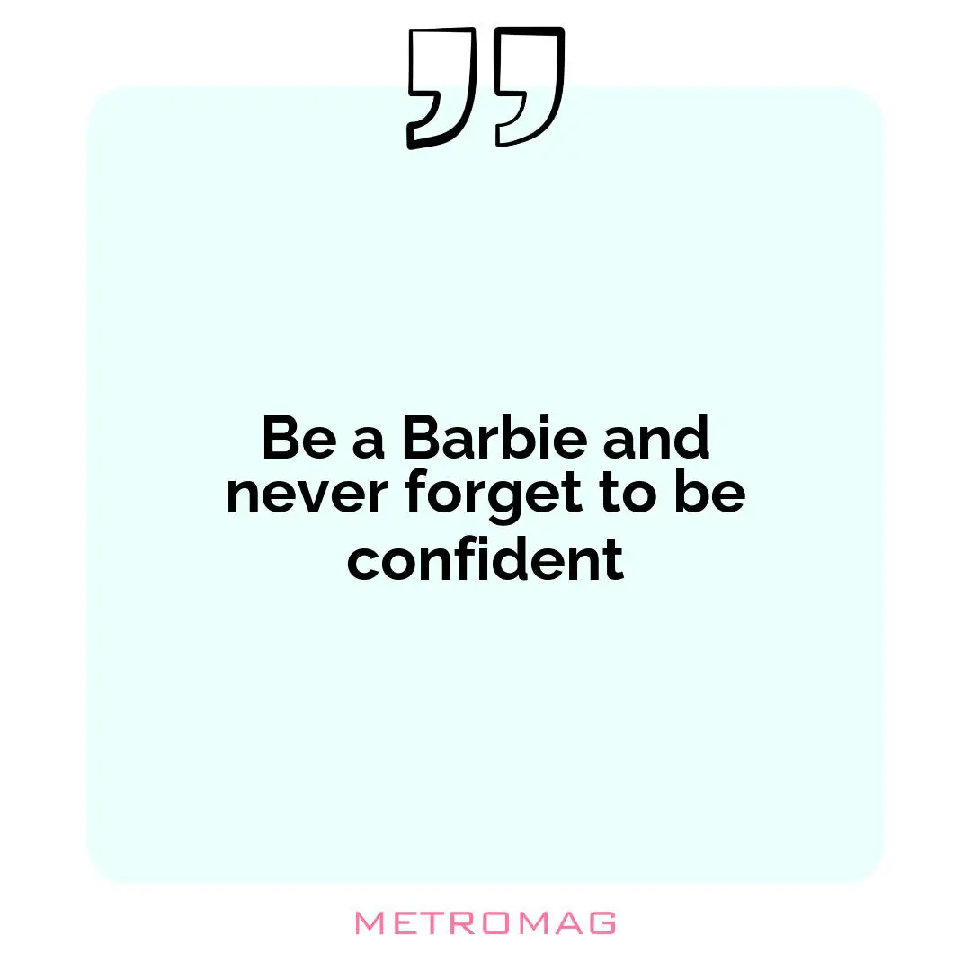 Be a Barbie and never forget to be confident