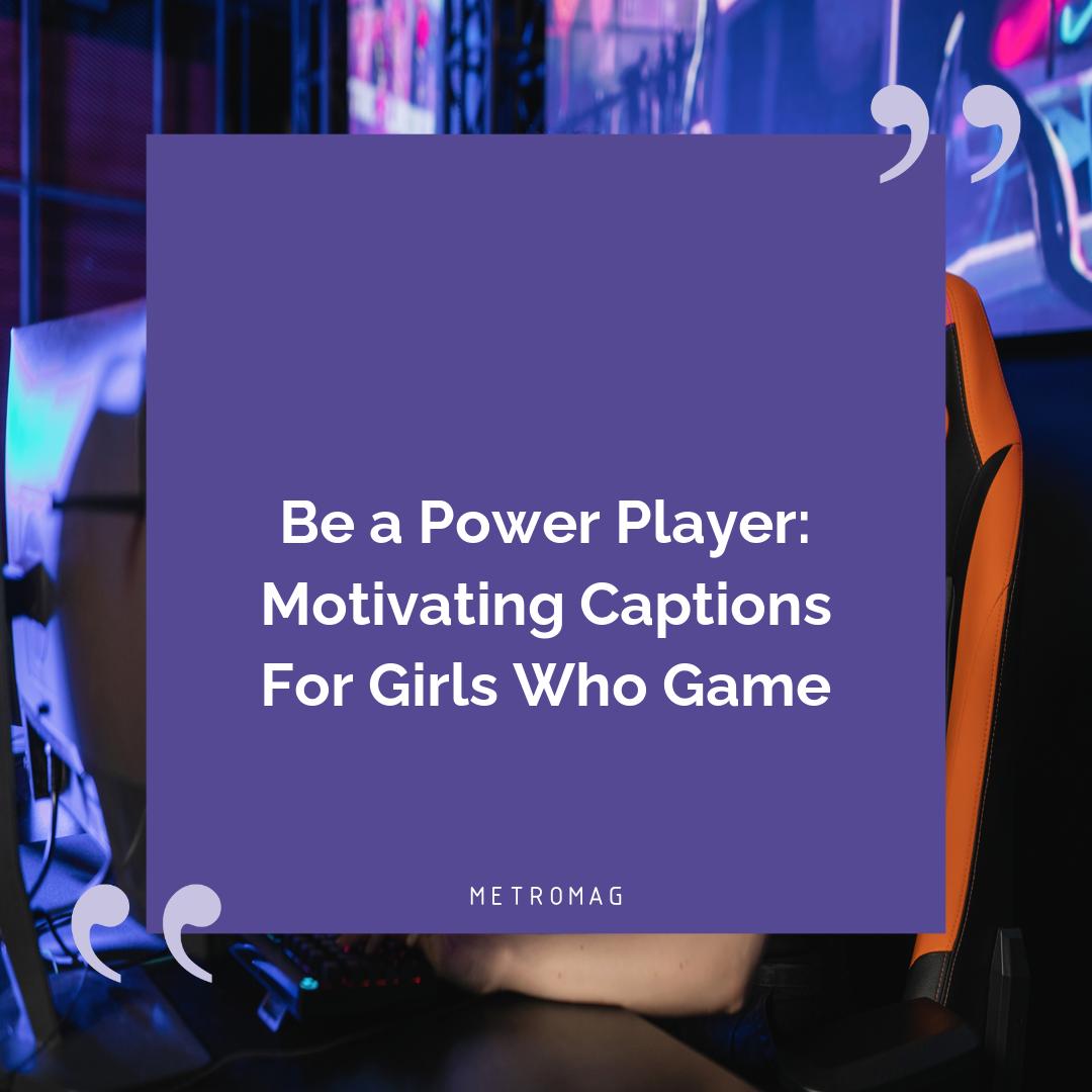 Be a Power Player: Motivating Captions For Girls Who Game