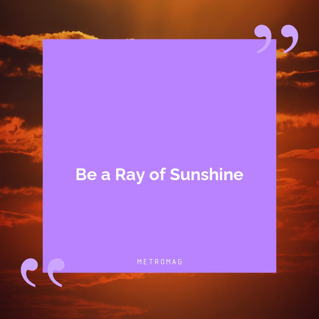 Be a Ray of Sunshine