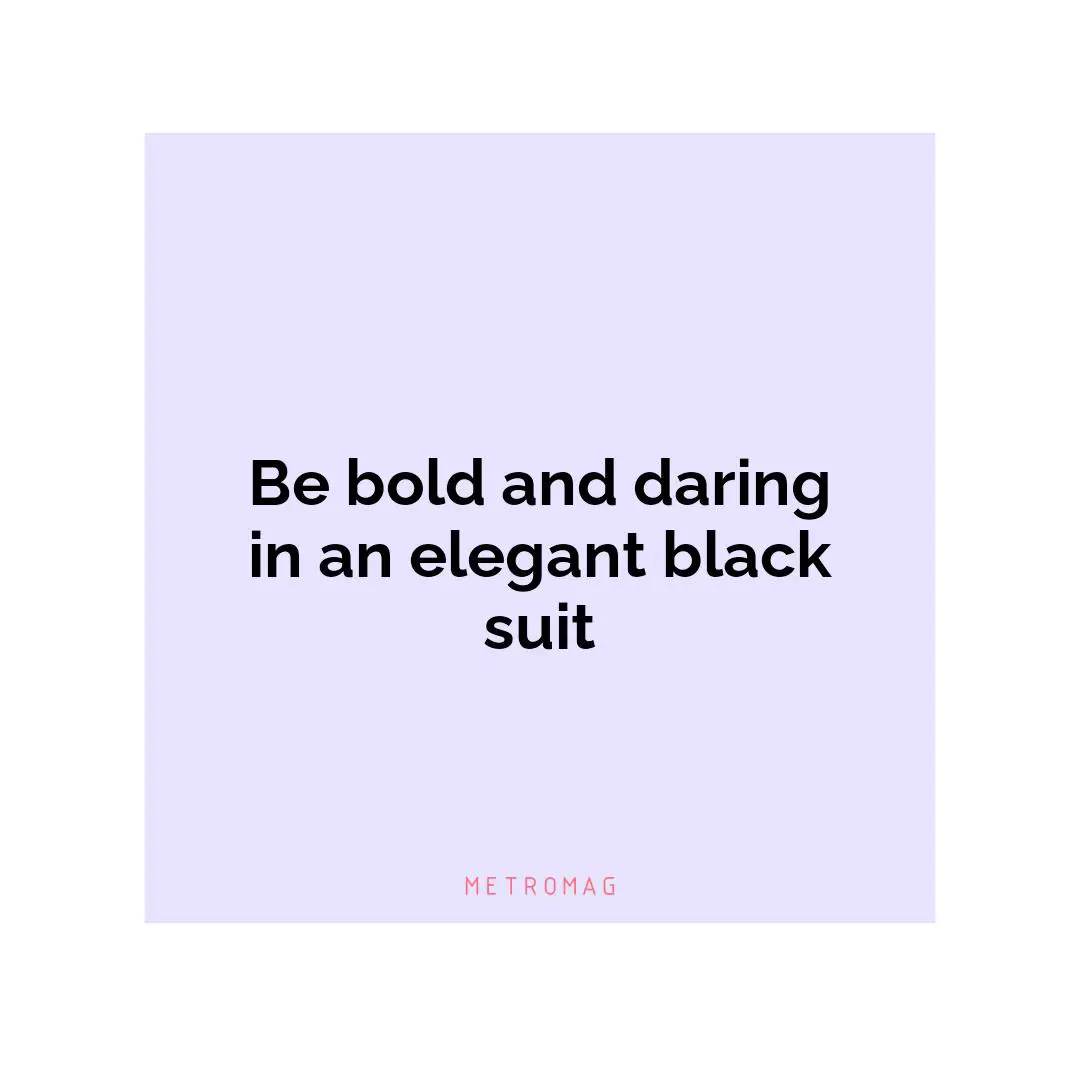 Be bold and daring in an elegant black suit