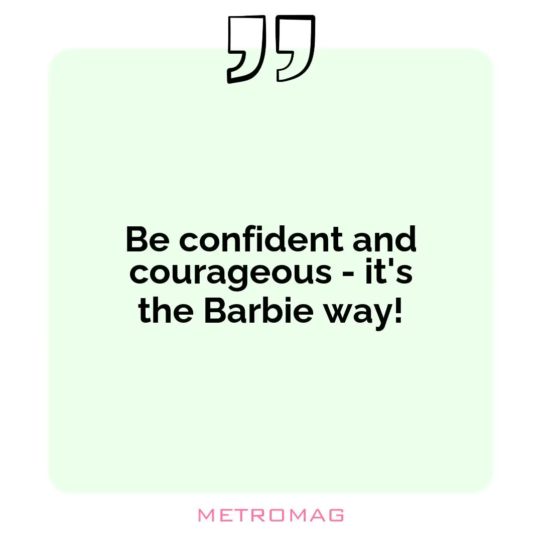 Be confident and courageous - it's the Barbie way!