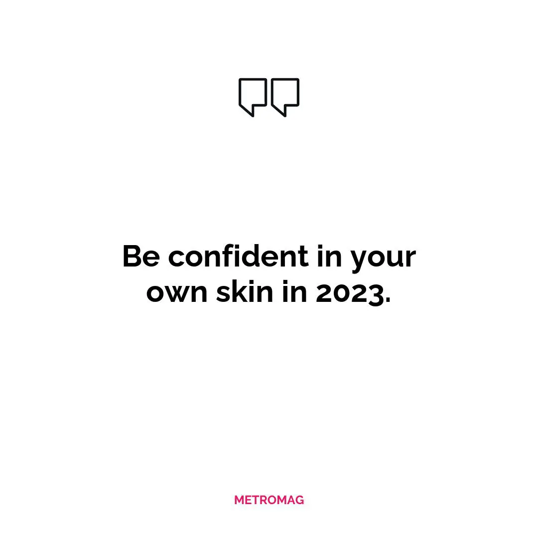 Be confident in your own skin in 2023.