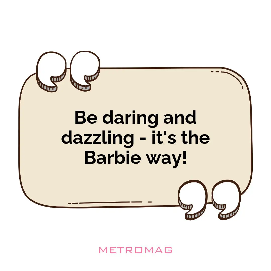 Be daring and dazzling - it's the Barbie way!
