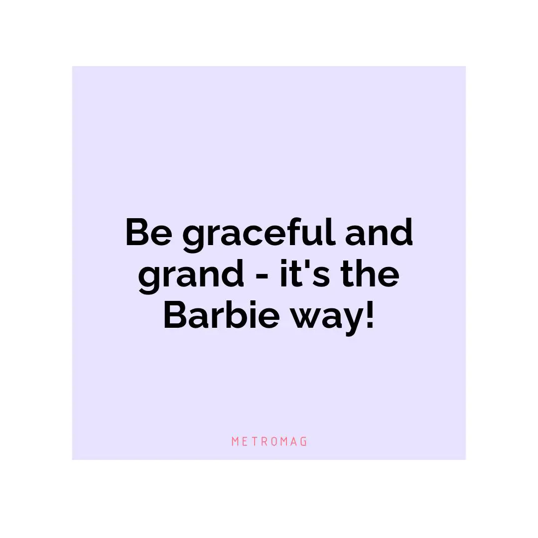 Be graceful and grand - it's the Barbie way!