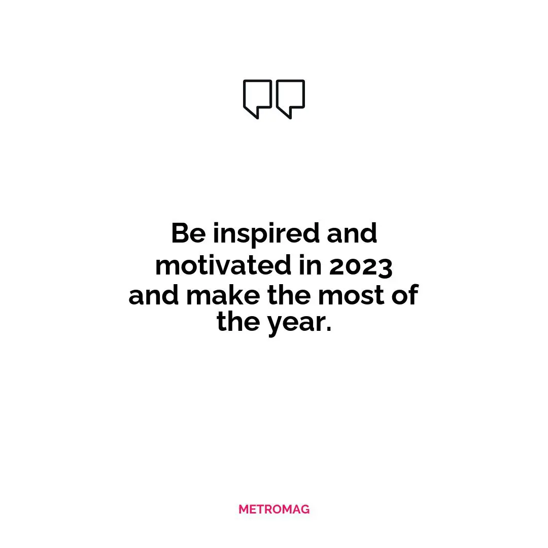 Be inspired and motivated in 2023 and make the most of the year.