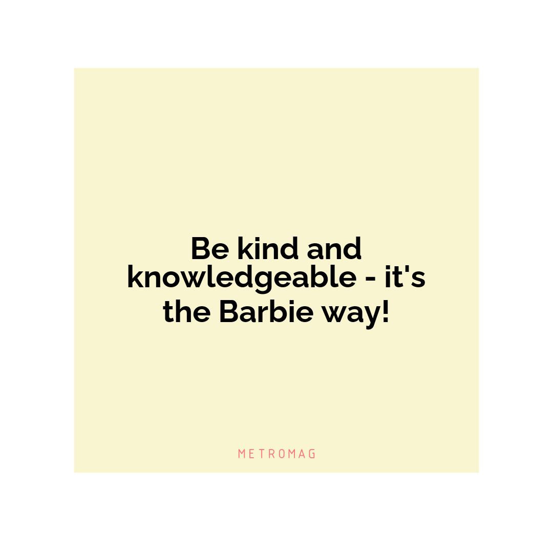 Be kind and knowledgeable - it's the Barbie way!