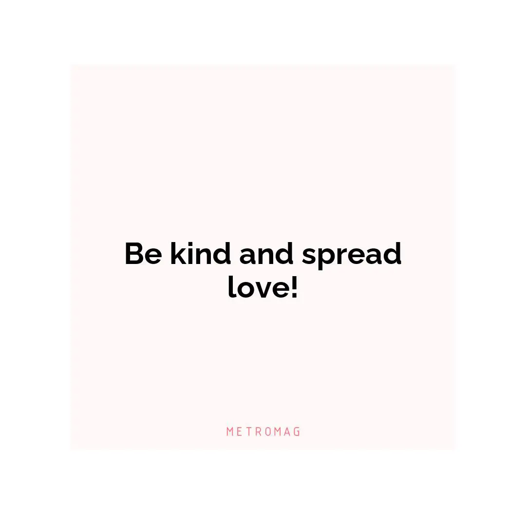 Be kind and spread love!