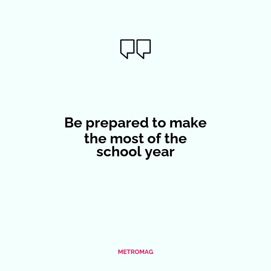 Be prepared to make the most of the school year
