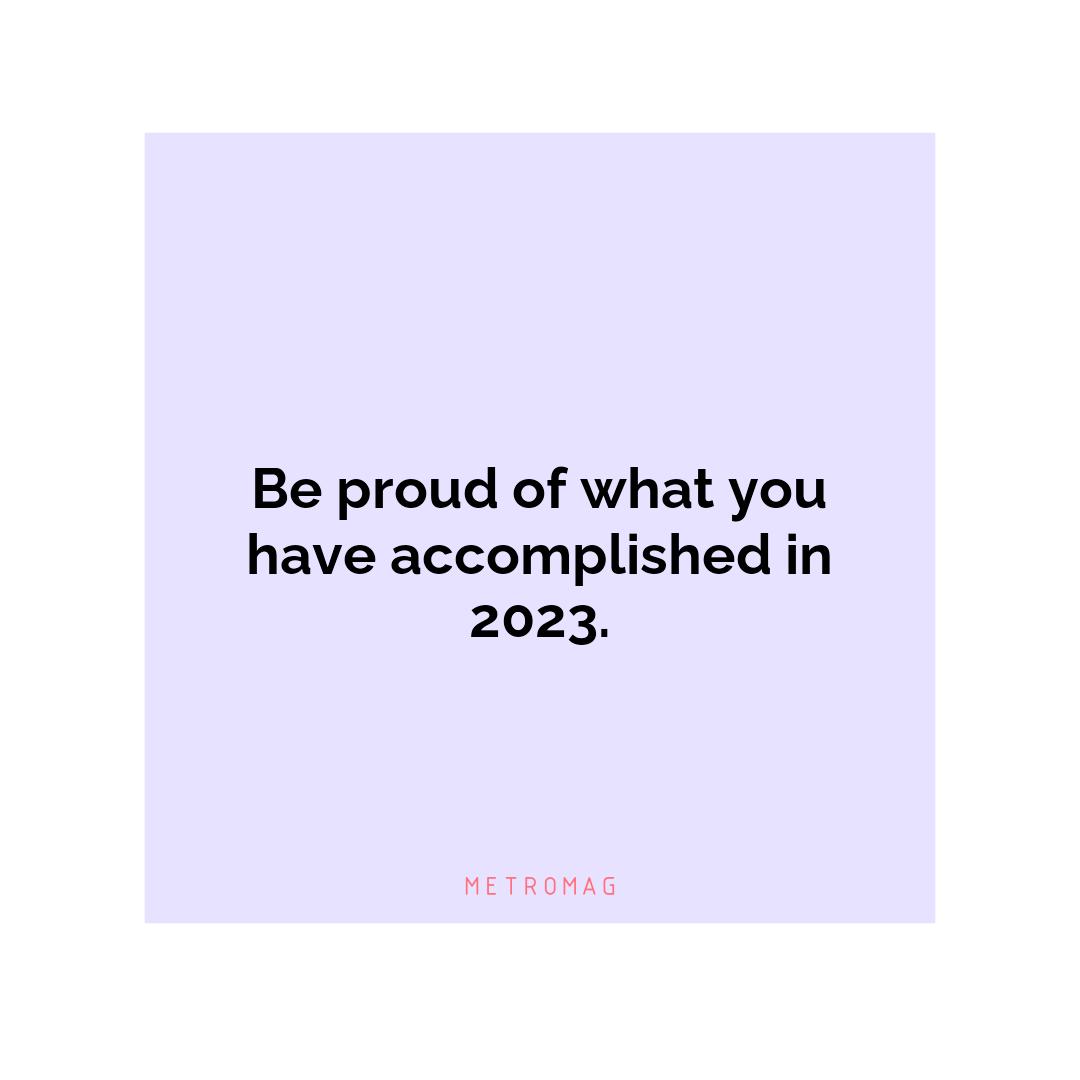 Be proud of what you have accomplished in 2023.
