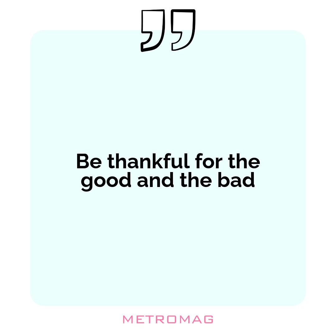 Be thankful for the good and the bad