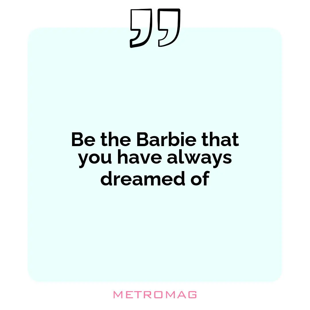 Be the Barbie that you have always dreamed of