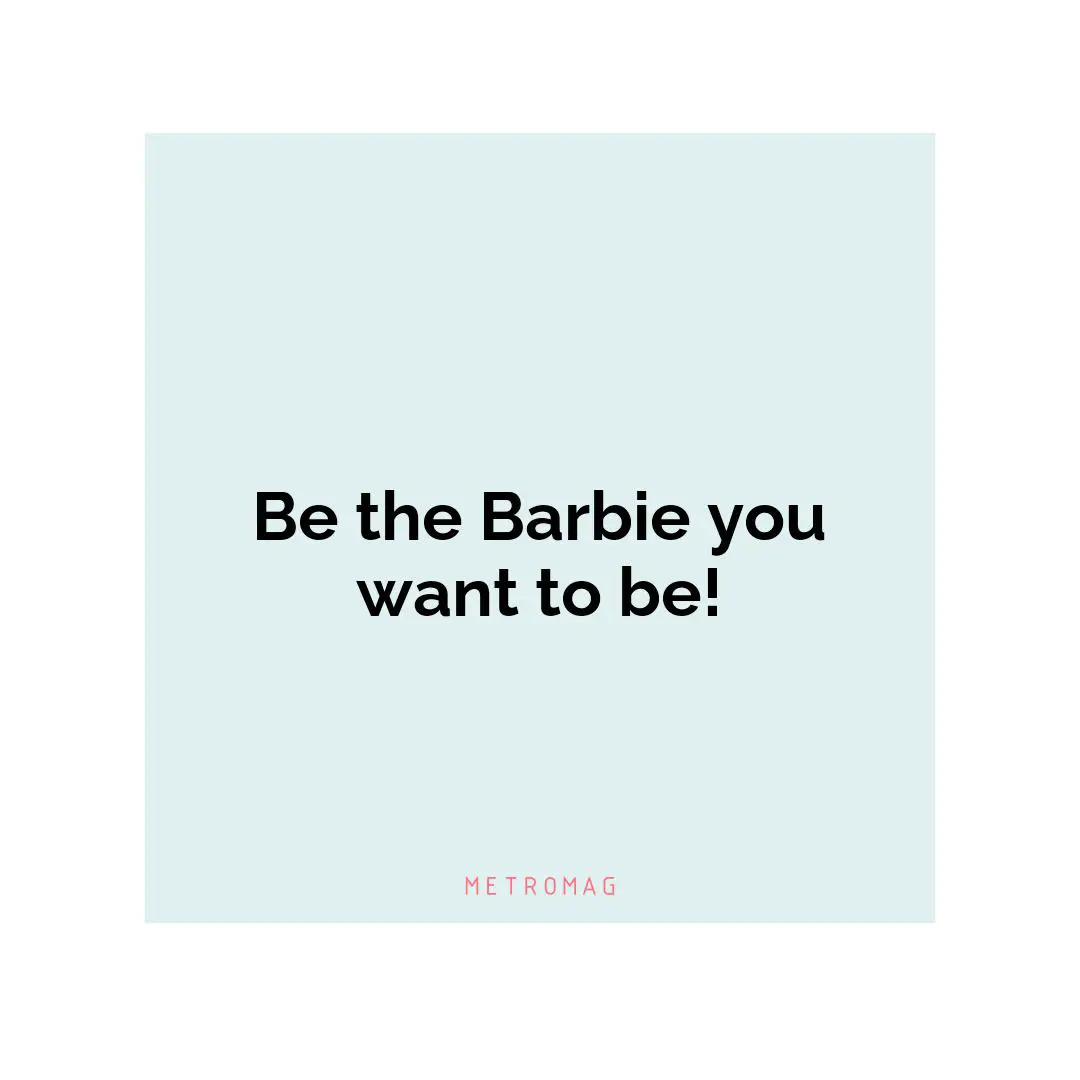 Be the Barbie you want to be!