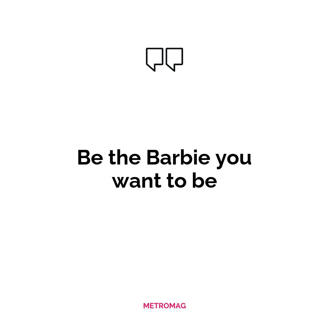 Be the Barbie you want to be