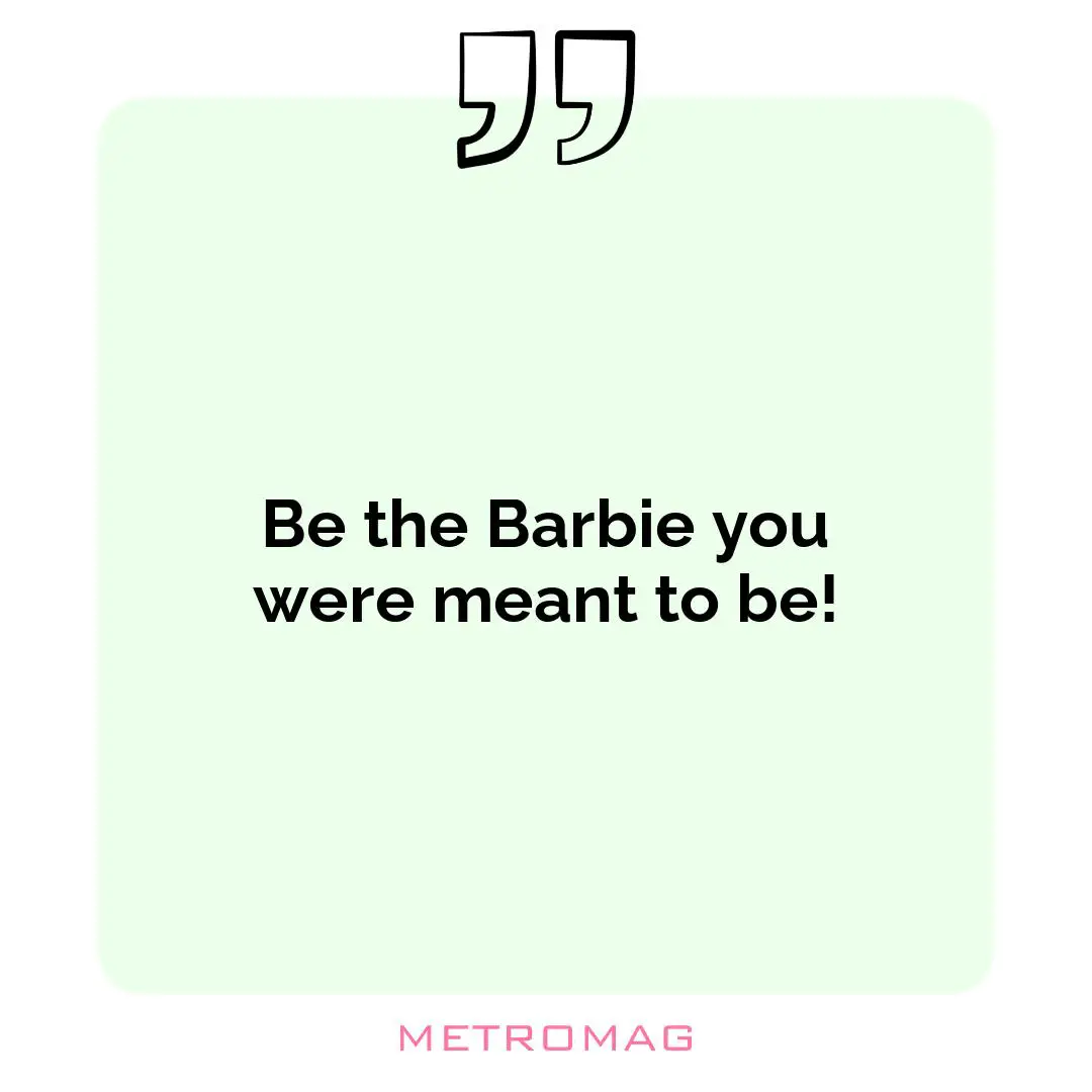 Be the Barbie you were meant to be!