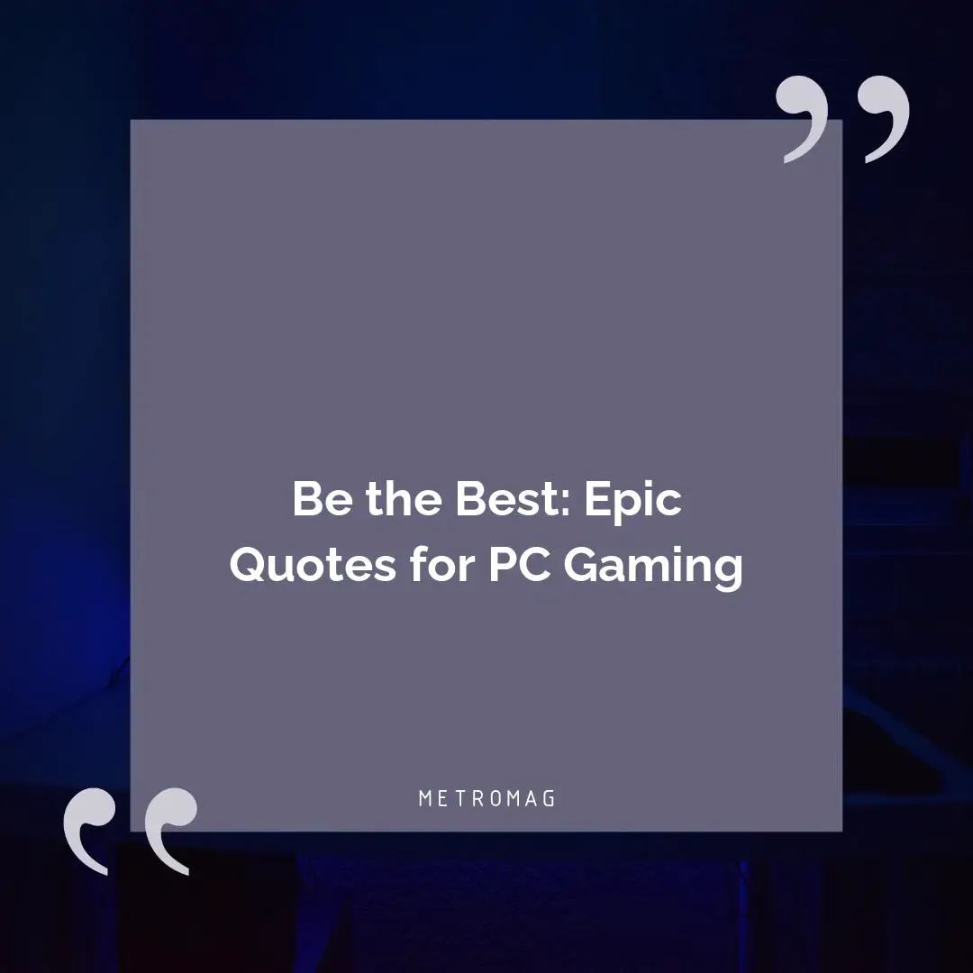 Be the Best: Epic Quotes for PC Gaming