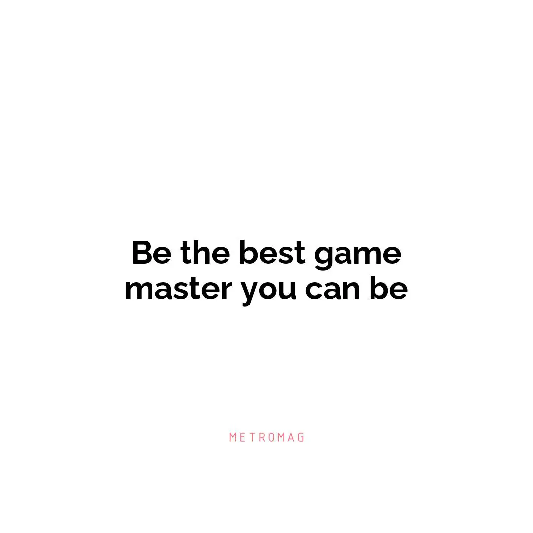 Be the best game master you can be