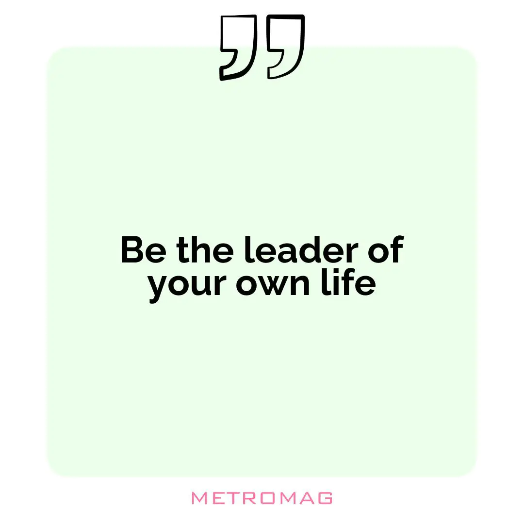 Be the leader of your own life