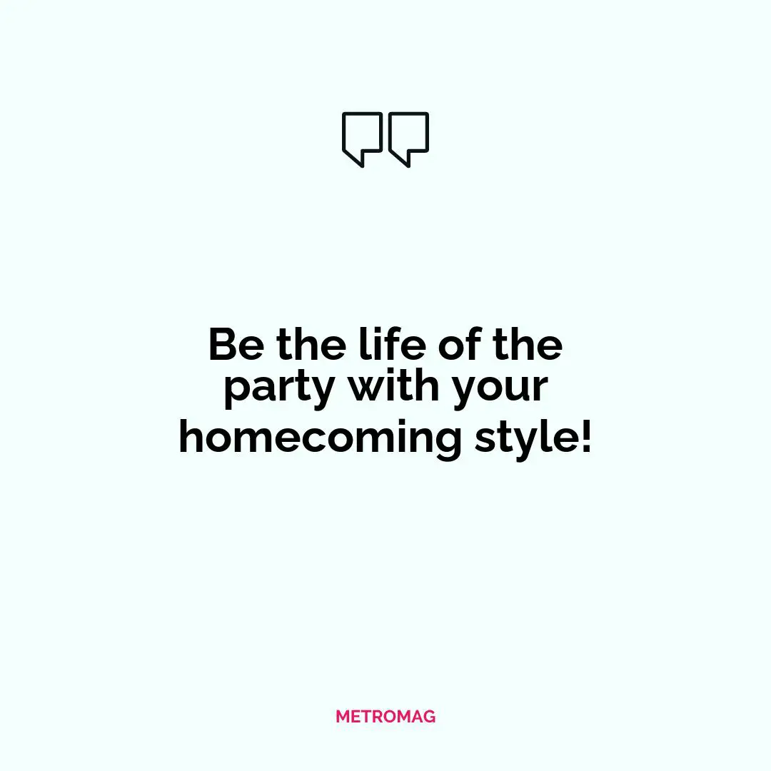 Be the life of the party with your homecoming style!