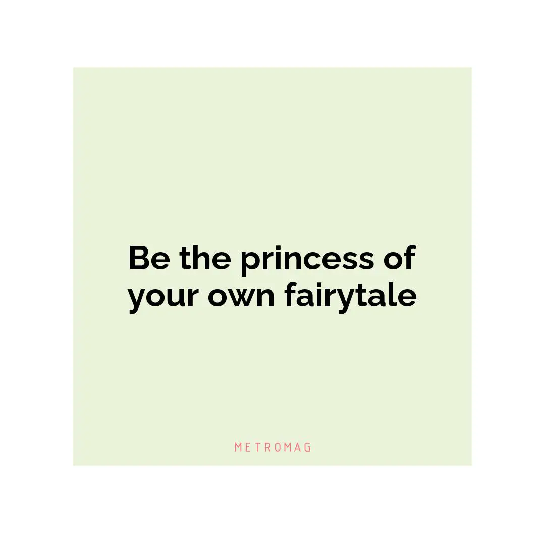 Be the princess of your own fairytale