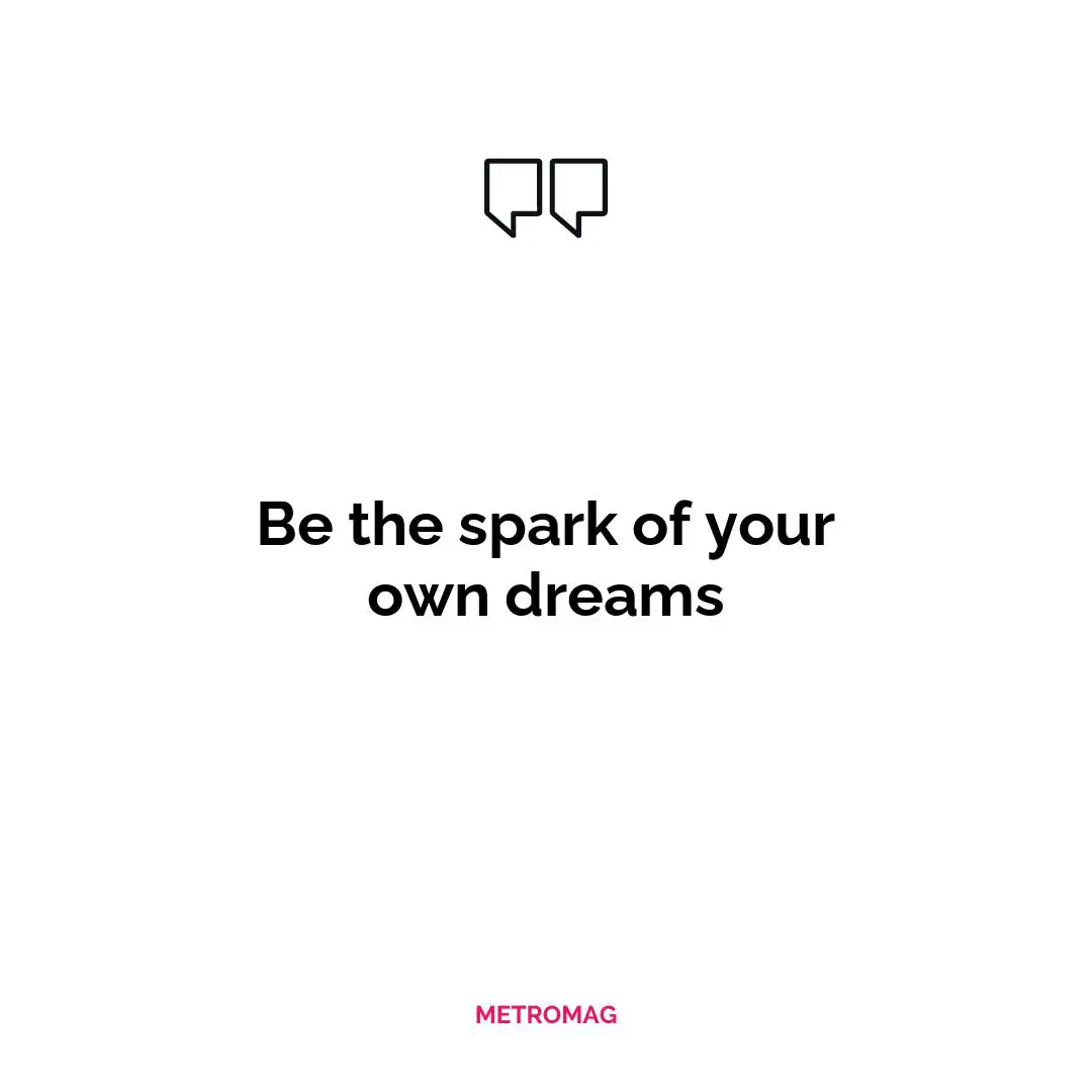 Be the spark of your own dreams