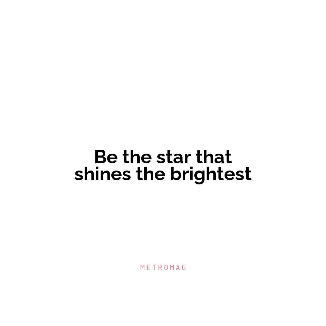 Be the star that shines the brightest