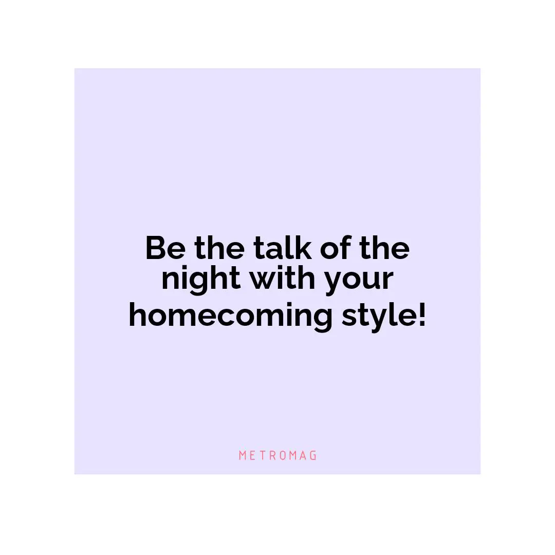 Be the talk of the night with your homecoming style!