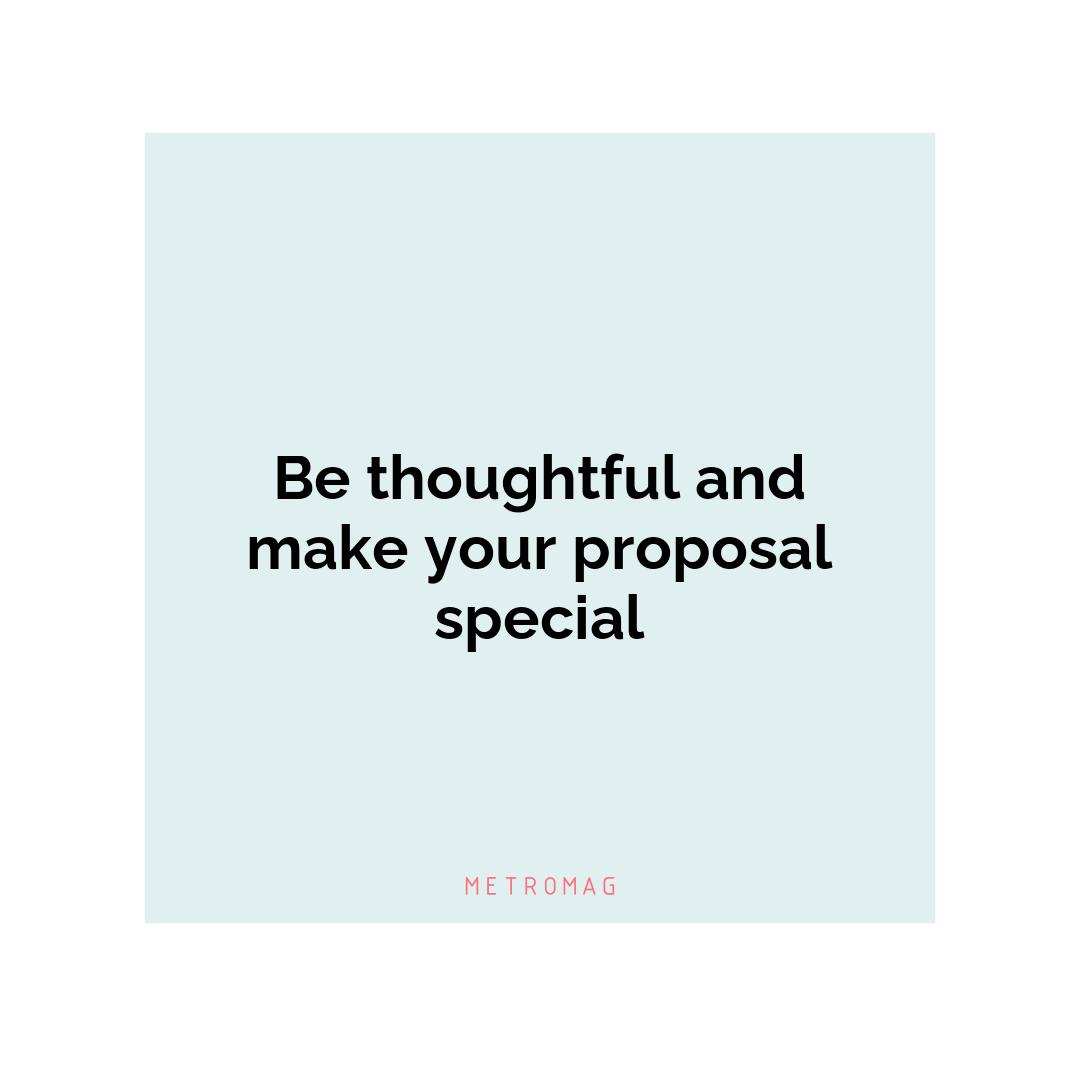 Be thoughtful and make your proposal special