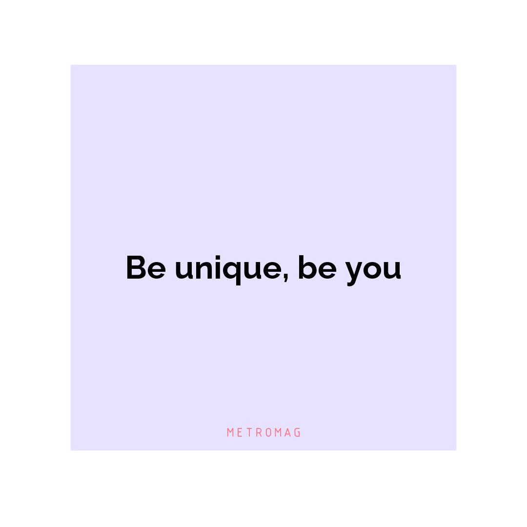 Be unique, be you