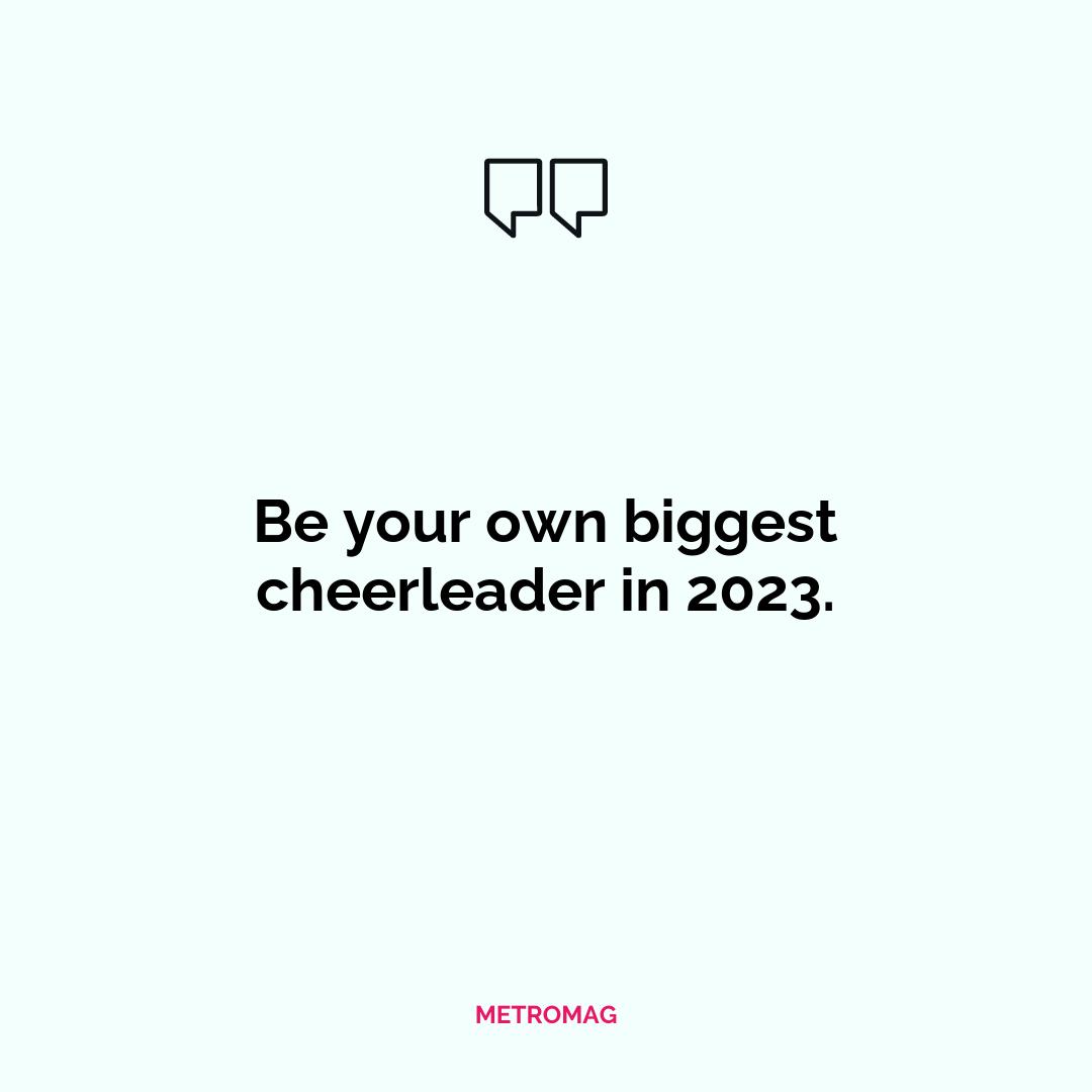 Be your own biggest cheerleader in 2023.