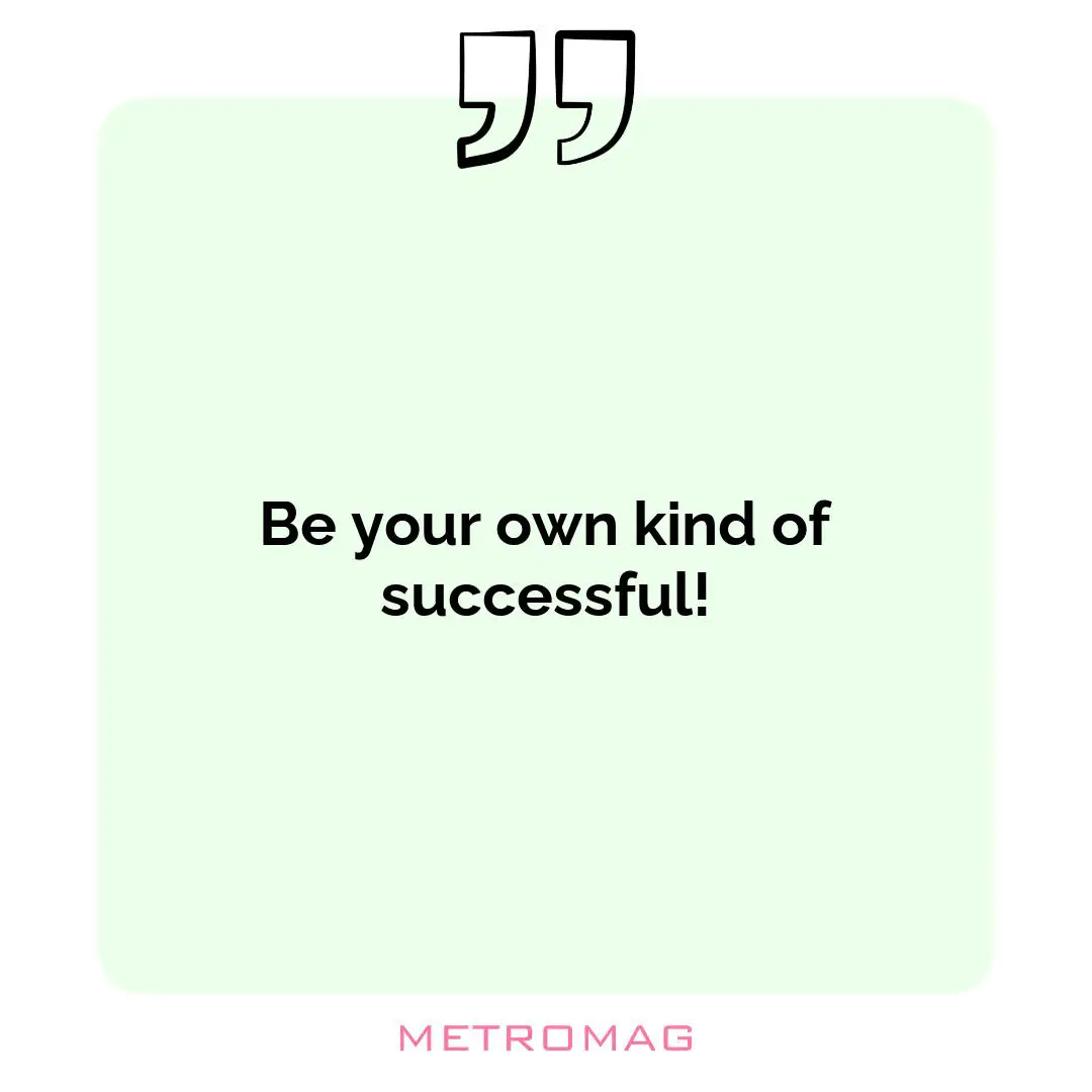 Be your own kind of successful!