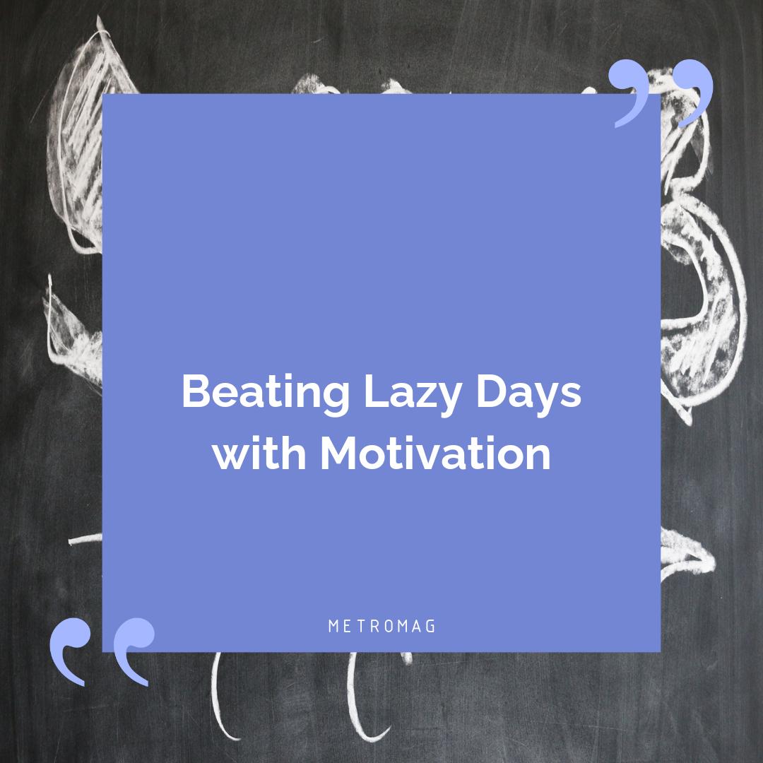 Beating Lazy Days with Motivation