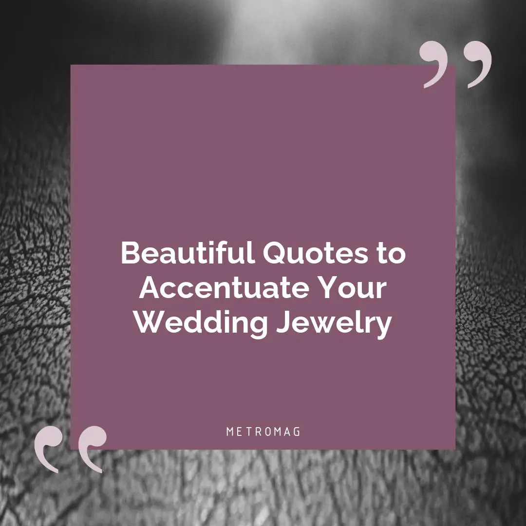 Beautiful Quotes to Accentuate Your Wedding Jewelry