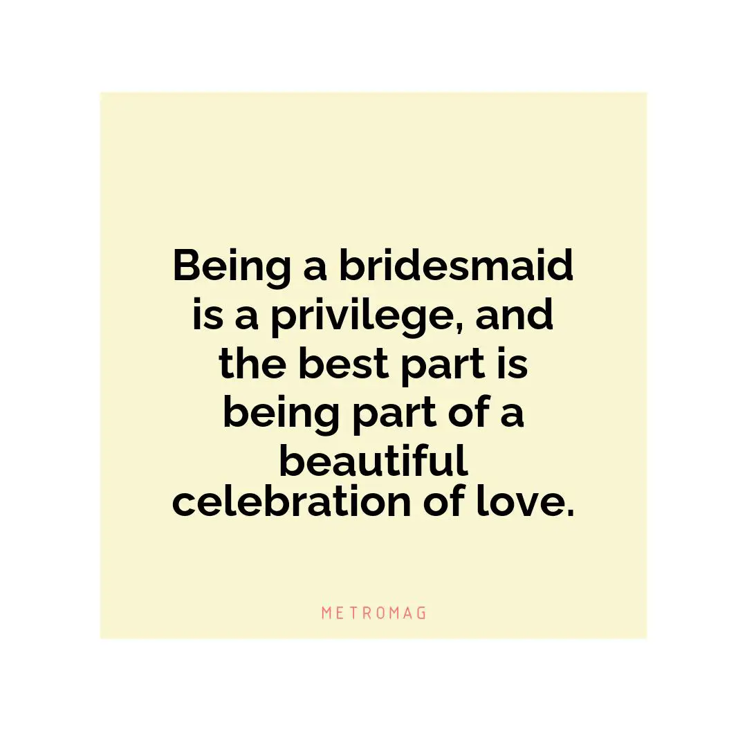 Being a bridesmaid is a privilege, and the best part is being part of a beautiful celebration of love.