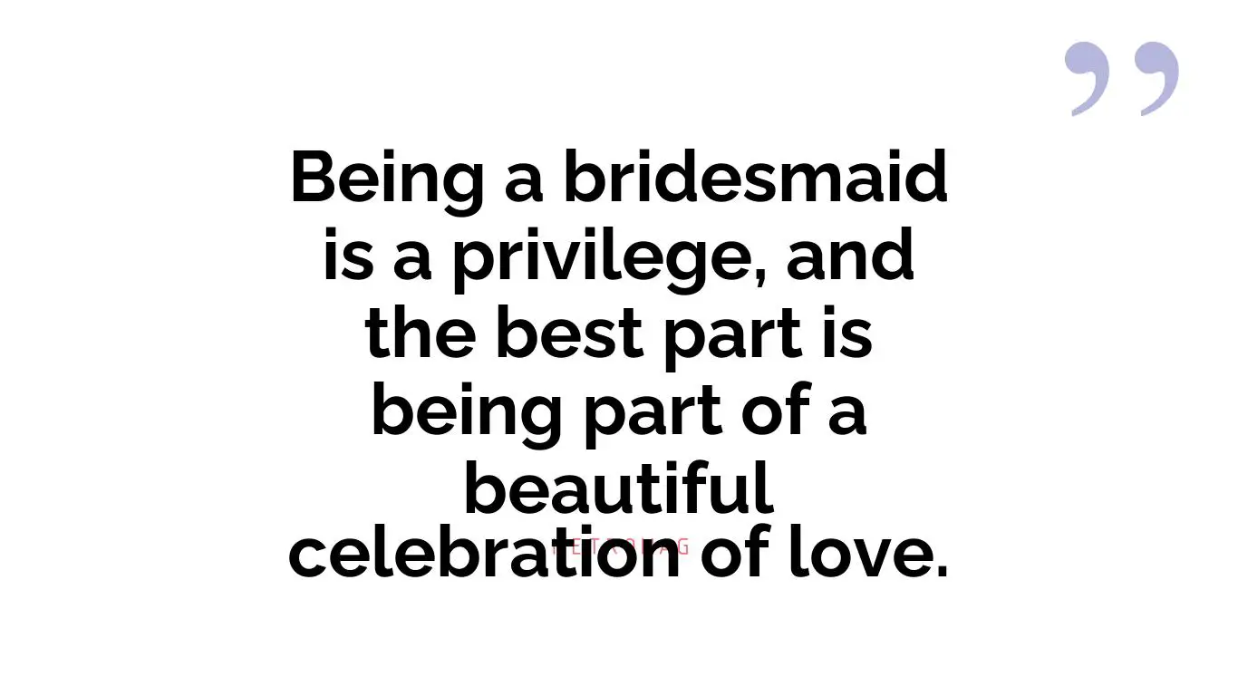 Being a bridesmaid is a privilege, and the best part is being part of a beautiful celebration of love.