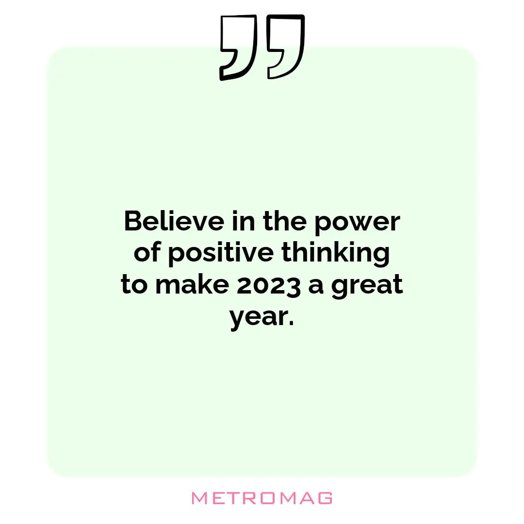 Believe in the power of positive thinking to make 2023 a great year.
